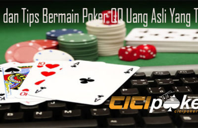 Trik dan Tips Bermain Poker QQ Uang Asli Yang Tepat